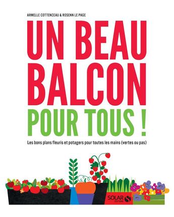 Couverture du livre « Un beau balcon pour tous ! les bons plans fleuris et potagers pour toutes les mains (vertes ou pas) » de Armelle Cottenceau et Rosenn Le Page aux éditions Solar