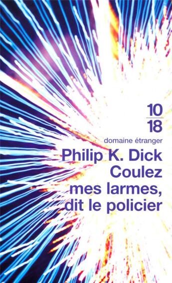 Couverture du livre « Coulez mes larmes dit le policier » de Philip Kindred Dick aux éditions 10/18