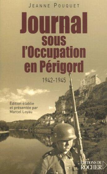 Couverture du livre « Journal sous l'occupation en Périgord ; 1942 - 1945 » de Pouquet/Loyau aux éditions Rocher