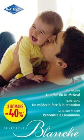 Couverture du livre « Le bébé du dr McNeal ; un médecin face à la tentation ; rencontre à Creamunna » de Leah Martyn et Jean Evans et Meredith Webber aux éditions Harlequin