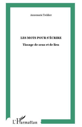 Couverture du livre « Les mots pour s'ecrire - tissage de sens et de lien » de Annemarie Trekker aux éditions L'harmattan