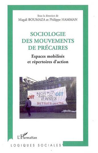 Couverture du livre « Sociologie des mouvements de précaires : espaces mobilisés et répertoires d'action » de Philippe Hamman et Magali Boumaza aux éditions L'harmattan