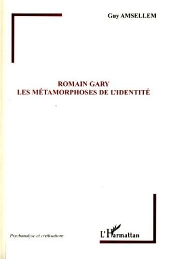 Couverture du livre « Romain Gary ; les métamorphoses de l'identité » de Guy Amsellem aux éditions L'harmattan