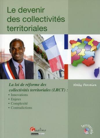 Couverture du livre « Le devenir des collectivités territoriales ; la loi de réforme des collectivités territoriales » de Nelly Ferreira aux éditions Gualino