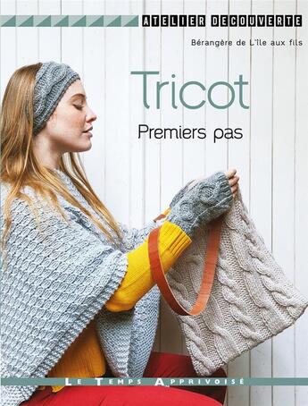 Couverture du livre « Tricot premiers pas » de Berangere De L'Ile Aux Fils aux éditions Le Temps Apprivoise