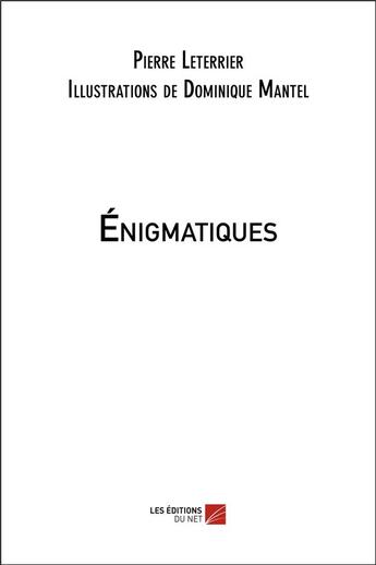 Couverture du livre « Énigmatiques » de Pierre Leterrier et Dominique Mantel aux éditions Editions Du Net