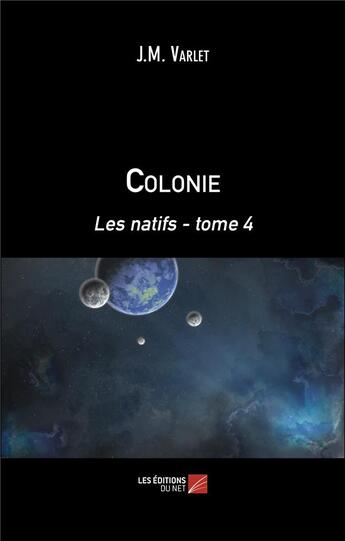 Couverture du livre « Colonie t.4 : les natifs » de Jean-Marie Varlet aux éditions Editions Du Net