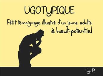 Couverture du livre « Ugotypique ; petit témoignage illustré d'un jeune adulte à haut potentiel » de P. U aux éditions Books On Demand