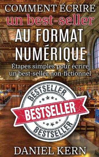 Couverture du livre « Comment écrire un best-seller au format numérique ; étapes simples pour écrire un best-seller non-fictionnel » de Daniel Kern aux éditions Books On Demand