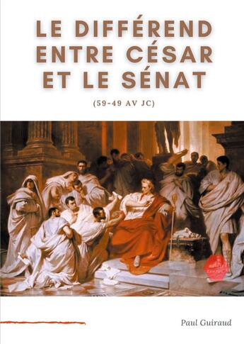 Couverture du livre « Le différend entre César et le Sénat (59-49 av JC) : l'art, le patrimoine national, et l'Etat. » de Guiraud Paul aux éditions Books On Demand