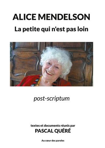 Couverture du livre « La petite qui n'est pas loin : post-scriptum » de Pascal Quere et Alice Mendelson aux éditions Books On Demand