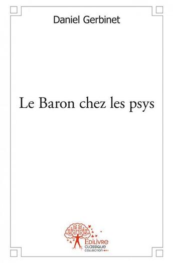 Couverture du livre « Le baron chez les psys » de Gerbinet Daniel aux éditions Edilivre