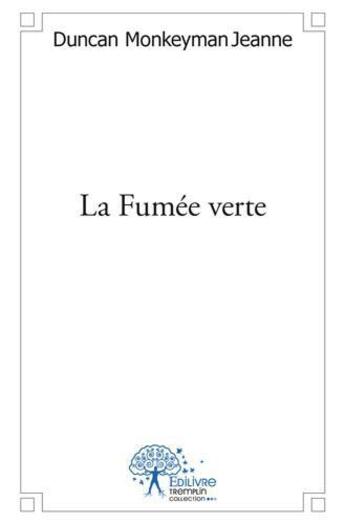 Couverture du livre « La fumée verte » de Duncan Monkeyman Jeanne aux éditions Edilivre