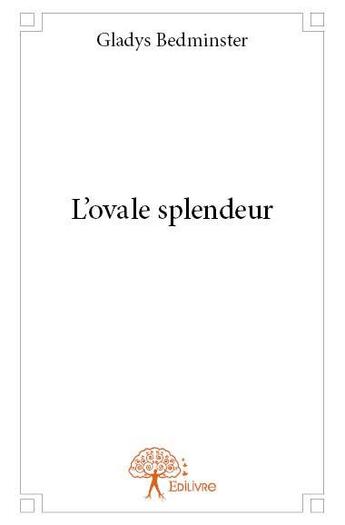 Couverture du livre « L'ovale splendeur » de Gladys Bedminster aux éditions Edilivre