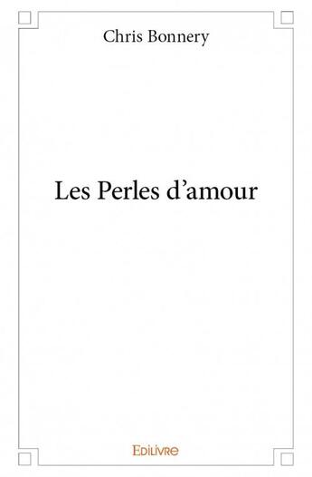 Couverture du livre « Les perles d'amour » de Chris Bonnery aux éditions Edilivre