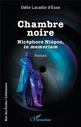 Couverture du livre « Chambre noire : Nicéphore Niépce, in memoriam » de Odile Lacaille D'Esse aux éditions L'harmattan