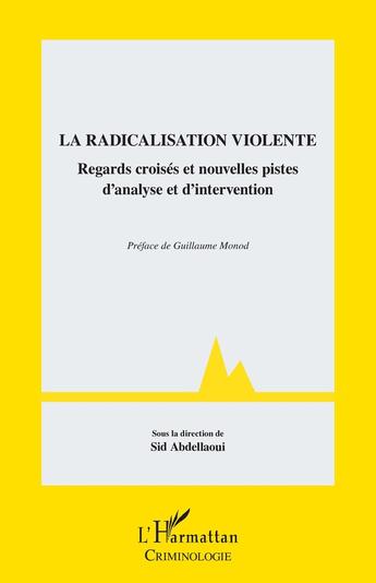 Couverture du livre « La radicalisation violente : Regards croisés et nouvelles pistes d'analyse et d'intervention » de Sid Abdellaoui aux éditions L'harmattan