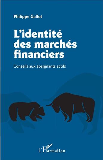 Couverture du livre « L'identité des marchés financiers ; conseils aux épargnants actifs » de Philippe Gallot aux éditions L'harmattan