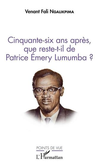 Couverture du livre « Cinquante six ans après que reste-t-il de Patrice Emery Lumumba ? » de Venant Fali Ngalikpima aux éditions L'harmattan