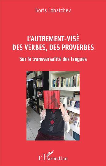 Couverture du livre « L'autrement-vise des verbes, des proverbes : sur la transversalité des langues » de Boris Lobatchev aux éditions L'harmattan