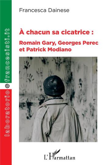 Couverture du livre « A chacun sa cicatrice : Romain Gary, Georges Perec et Patrick Modiano » de Francesca Dainese aux éditions L'harmattan