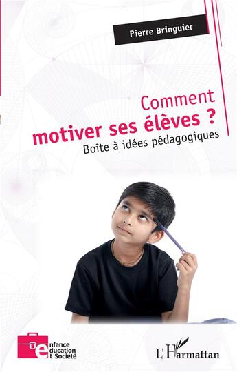 Couverture du livre « Comment motiver ses élèves ? boîte à idées pédagogiques » de Pierre Bringuier aux éditions L'harmattan