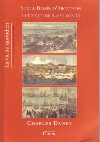 Couverture du livre « La vie sur le bassin d'Arcachon sous Napoléon III » de Charles Daney aux éditions Cairn