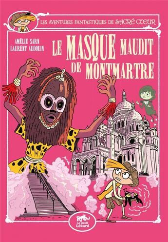 Couverture du livre « Les aventures fantastiques de Sacré Coeur : le masque maudit de Montmartre » de Laurent Audouin et Amélie Sarn aux éditions Petit Lezard