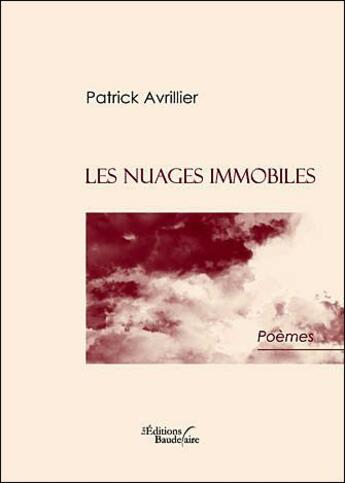 Couverture du livre « Les nuages immobiles » de Patrick Avrillier aux éditions Baudelaire