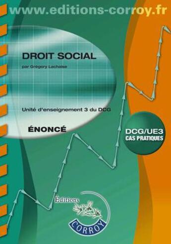 Couverture du livre « Droit social ; énoncé ; unité d'enseignement 3 du DCG ; cas pratiques (4e édition) » de Gregor Lachaise aux éditions Corroy