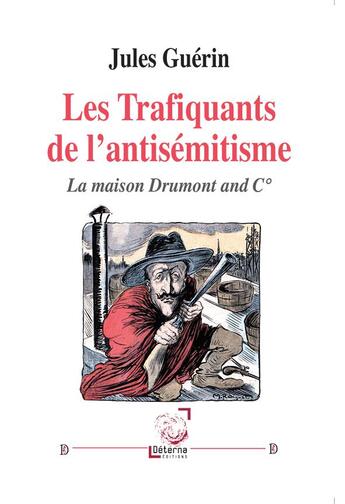 Couverture du livre « Les trafiquants antisémitisme ; la maison Drumont and co. » de Jules Guerin aux éditions Deterna