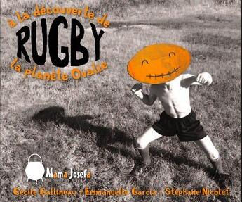 Couverture du livre « Rugby ; à la decouverte de la planète ovalie » de Cecile Gallineau et Emmanuelle Garcia et Stephane Nicolet aux éditions Mama Josefa