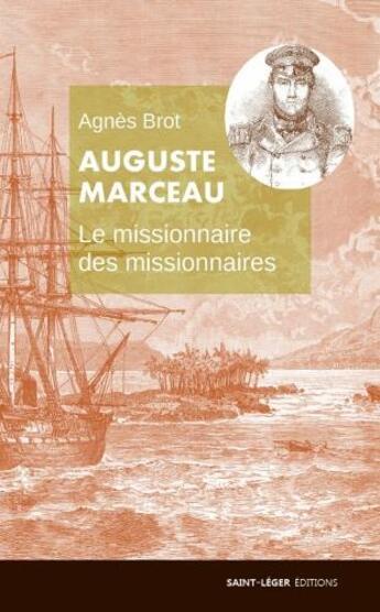 Couverture du livre « Auguste Marceau ; le missionnaire des missionnaires ; 1805-1851 » de Agnes Brot aux éditions Saint-leger