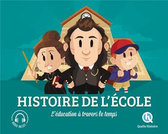 Couverture du livre « Histoire de l'école ; l'éducation à travers le temps » de  aux éditions Quelle Histoire