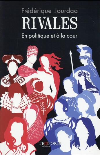 Couverture du livre « Rivales ; en politique et à la cour » de Frédérique Jourdaa aux éditions Temporis