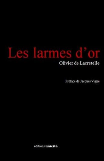 Couverture du livre « Les larmes d'or » de Olivier De Lacretelle aux éditions Unicite