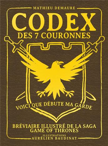 Couverture du livre « Codex des 7 couronnes ; bréviaire illustré de la saga Game of Thrones » de Mathieu Demaure et Aurelien Baudinat aux éditions Ynnis