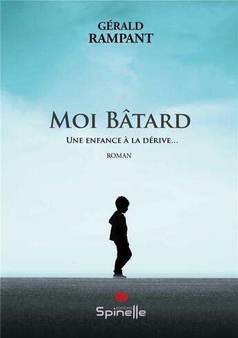 Couverture du livre « Moi bâtard : une enfance à la dérive » de Gerald Rampant aux éditions Spinelle