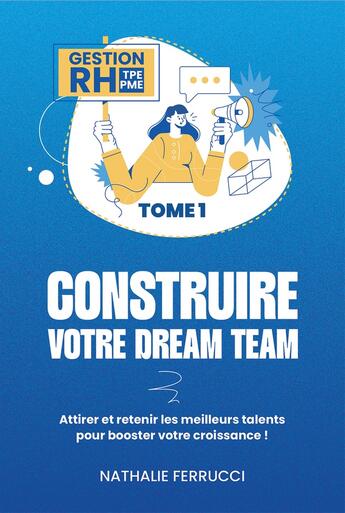 Couverture du livre « Gestion RH TPE PME Tome 1 : Construire votre dream team » de Nathalie Ferrucci aux éditions Youstory