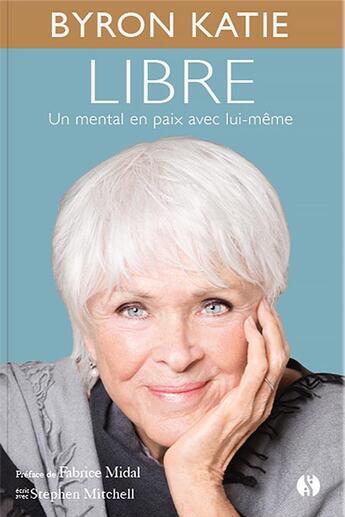 Couverture du livre « Libre : un mental en paix avec lui-même » de Stephen Mitchell et Katie Byron aux éditions Synchronique