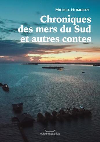 Couverture du livre « Chroniques des mers du sud et autres contes » de Michel Humbert aux éditions Pacifica