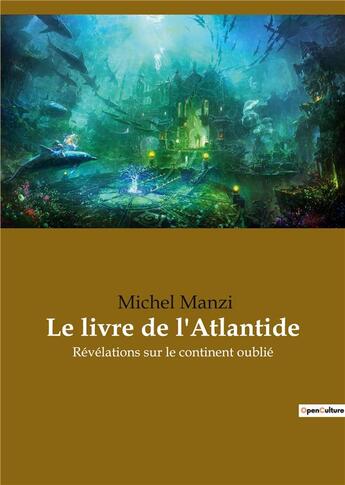 Couverture du livre « Le livre de l'atlantide - revelations sur le continent oublie » de Manzi Michel aux éditions Culturea