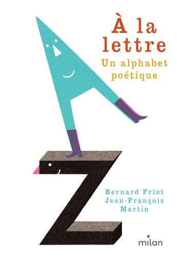 Couverture du livre « À la lettre, un alphabet poétique » de Bernard Friot et Jean-François Martin aux éditions Milan