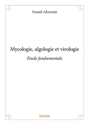 Couverture du livre « Mycologie, algologie et virologie - etude fondamentale » de Souad Akroum aux éditions Edilivre