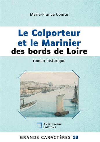 Couverture du livre « Le Colporteur et le Marinier des bords de Loire : Grands Caractères 18 Relié Cartonné Dos rond Sans couture » de Marie-France Comte aux éditions Anepigraphe