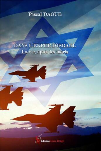 Couverture du livre « Dans l'enfer d'Israël : La vie, après les morts » de Pascal Dague aux éditions Editions Encre Rouge