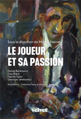 Couverture du livre « Le joueur et sa passion » de Michel Steiner et Collectif aux éditions Velvet