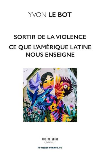 Couverture du livre « Sortir de la violence : ce que l'Amérique latine nous enseigne » de Le Bot/Yvon aux éditions Rue De Seine