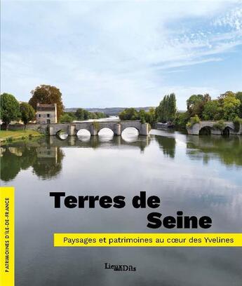 Couverture du livre « Terres de Seine : paysages et patrimoines au coeur des Yvelines » de Ambroise Tezenas et Roselyne Bussiere et Laurent Kruszyk et Nicolas Pierrot et Emmanuelle Phi aux éditions Lieux Dits