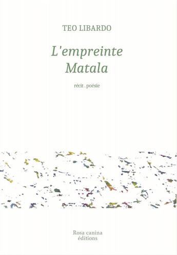 Couverture du livre « L'empreinte matala » de Teo Libardo aux éditions Rosa Canina